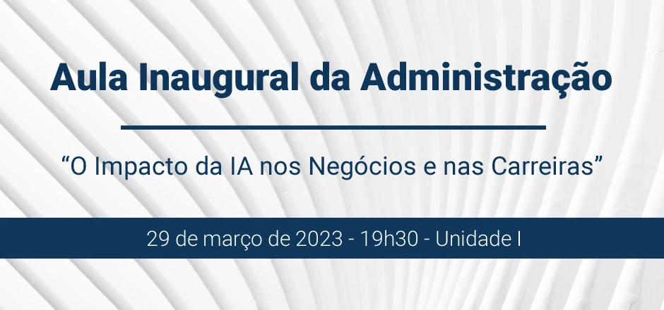 Aula Inaugural do curso de Administração: “O Impacto da IA nos Negócios e nas Carreiras”