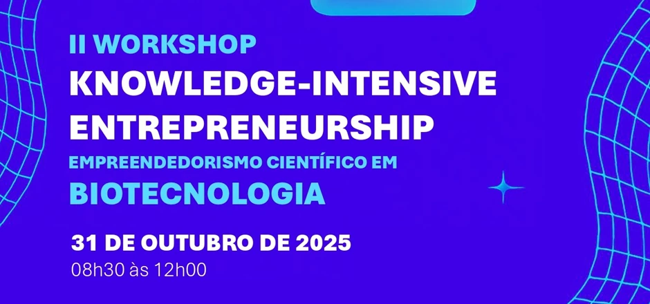 II Workshop - Knowledge-Intensive Entrepreneurship: Empreendedorismo Científico em Biotecnologia II Workshop - Knowledge-Intensive Entrepreneurship: Empreendedorismo Científico em Biotecnologia